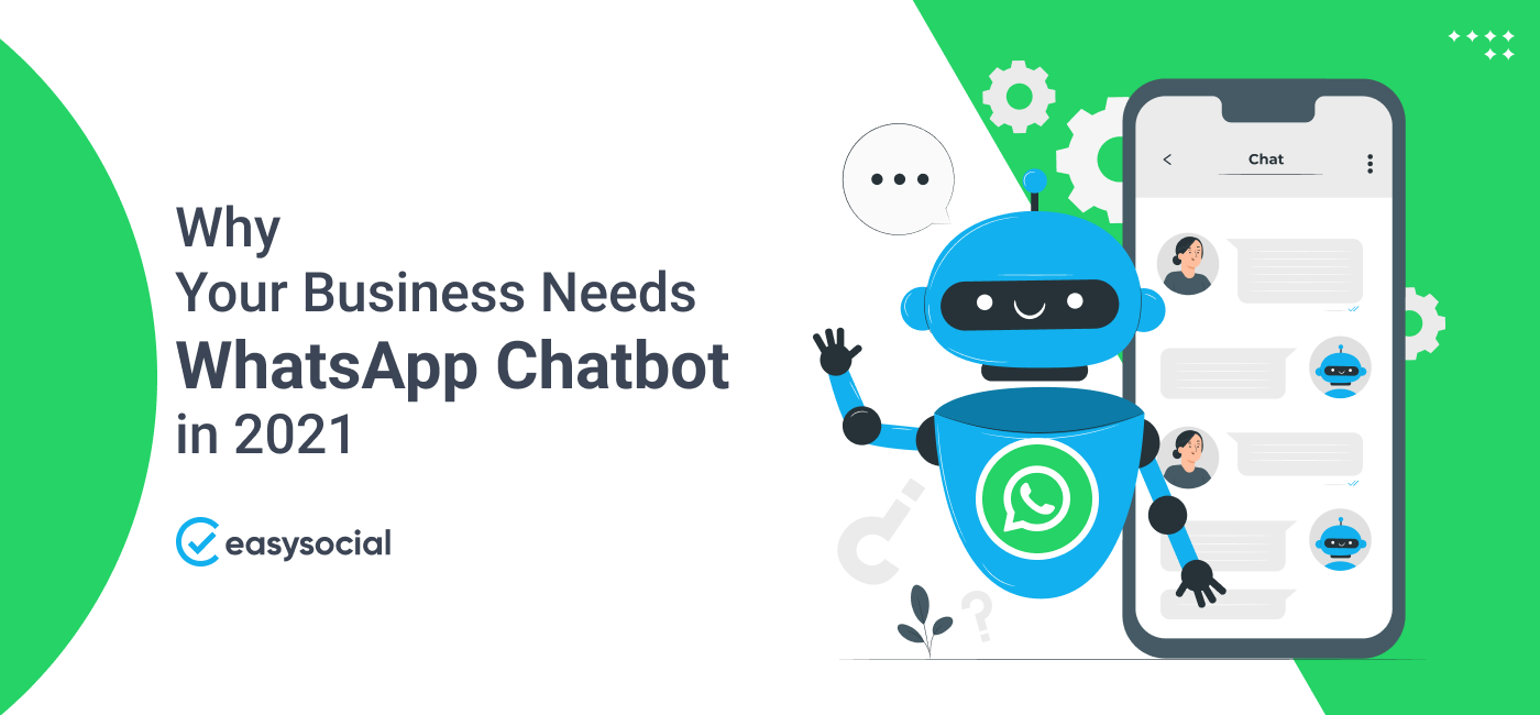Why Your Business Needs WhatsApp Chatbot in 2021